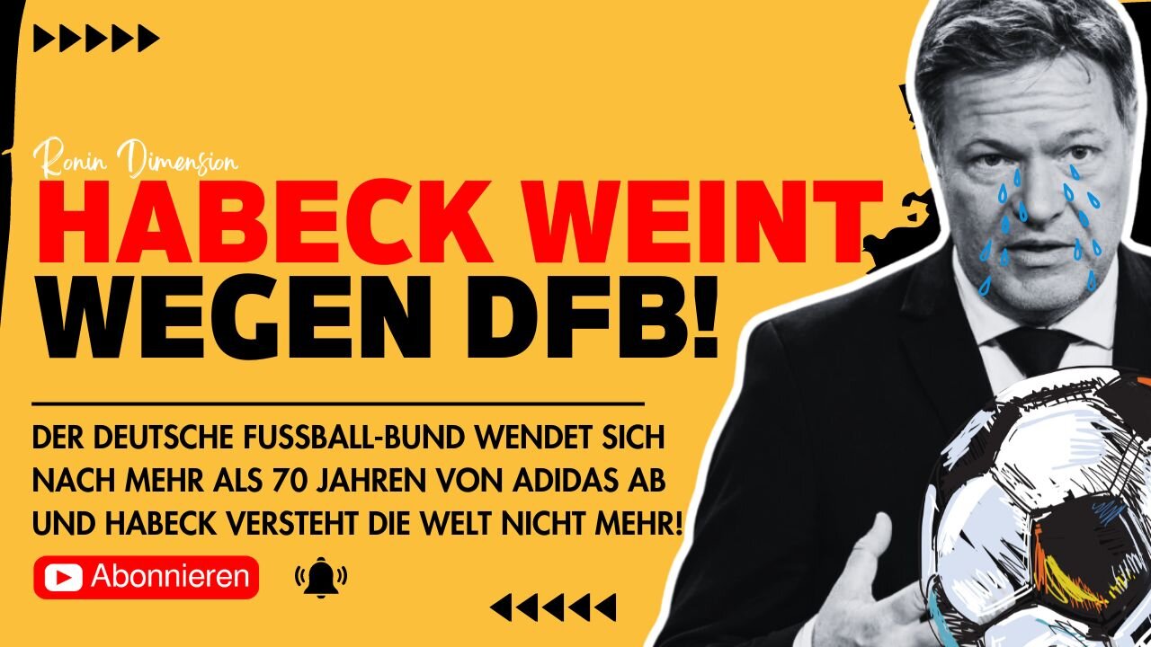 DFB wendet sich von Deutschland ab: Robert Habeck weint und wird wieder Patriot! ðŸ¤