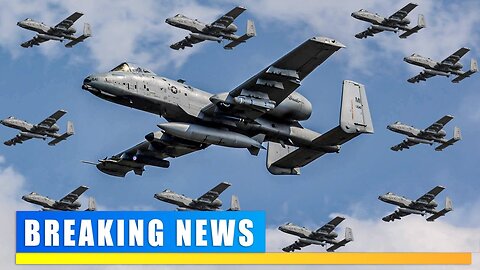 Ten A-10 Warthogs have been deployed to Europe, worrying Russia