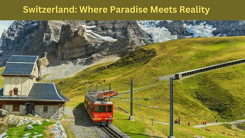 Switzerland: Where Paradise Meets Reality