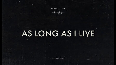 As Long as I Live | HungryGen Worship