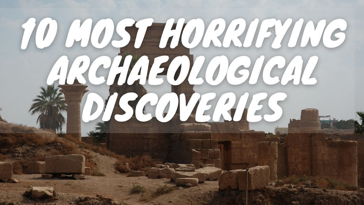 10 Most Horrifying Archaeological Discoveries