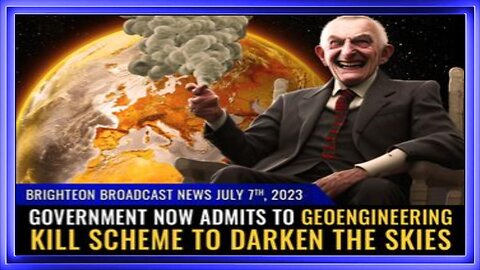 07-07-23 BBN - Government Now Admits to GEOENGINEERING Kill Scheme to DARKEN the Skies