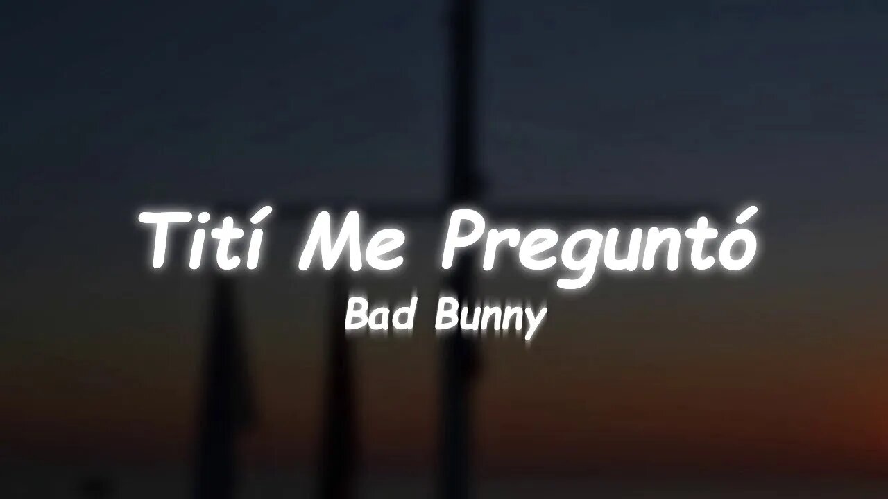 Bad Bunny - Tití Me Preguntó (Lyrics)