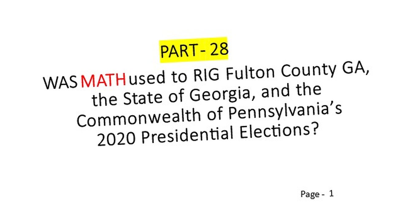 Part-28, Was Math used to Rig Fulton County GA, the State of Georgia, and PA's 2020 Elecctions