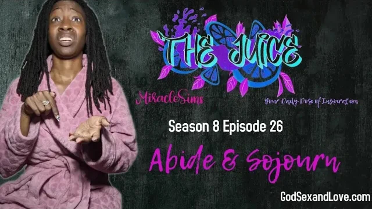 The Juice: Season 8 Episode 26: Abide & Sojourn