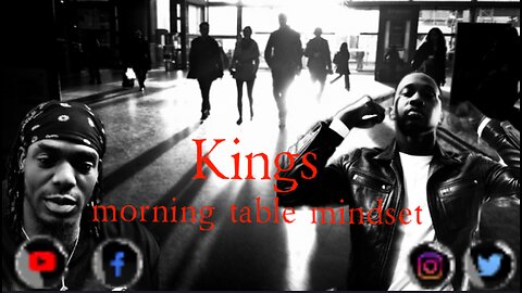 Kings' morning table mindset- 2 versions 1 reality