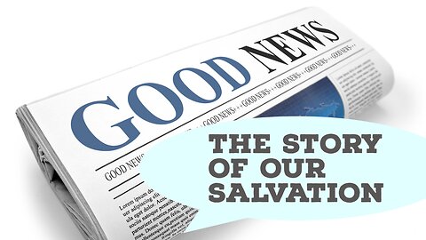 Good News! The Story of our Salvation Part 4