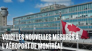 Les voyageurs devront respecter toutes ces nouvelles mesures à l'aéroport de Montréal