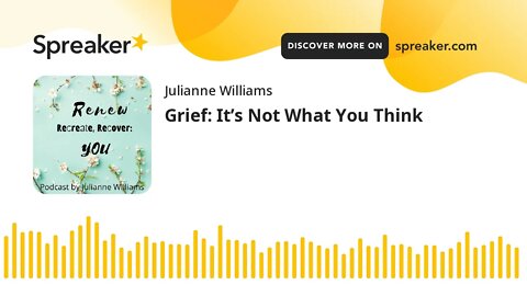 Grief: It’s Not What You Think