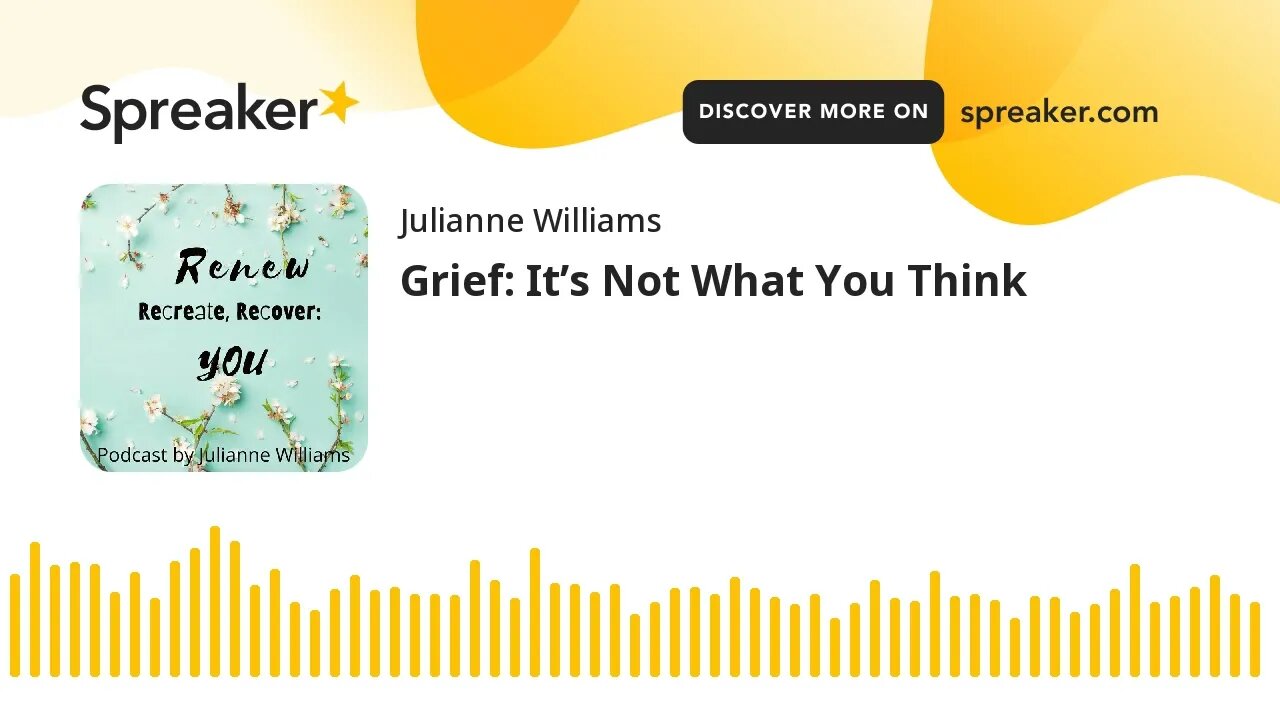 Grief: It’s Not What You Think