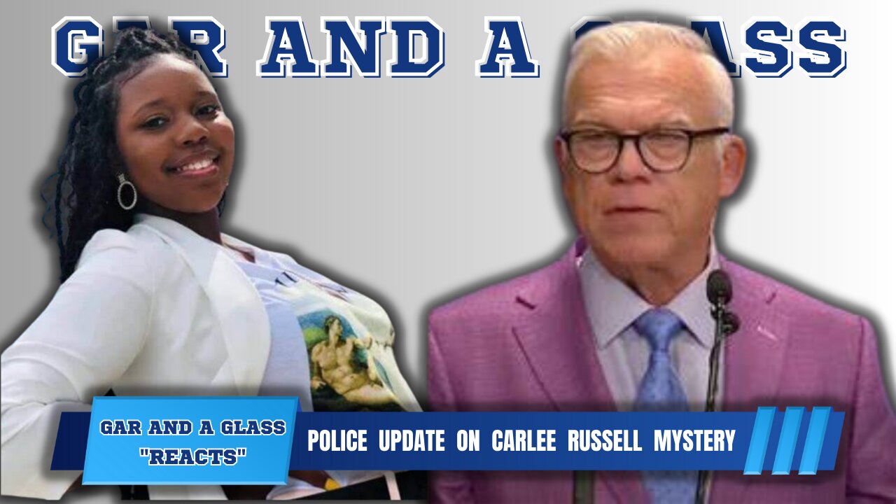 Gar And A Glass "Reacts" | Carlee Russell Police Update