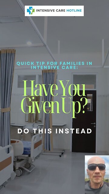Quick tip for families in ICU: Have you given up? Do this instead!