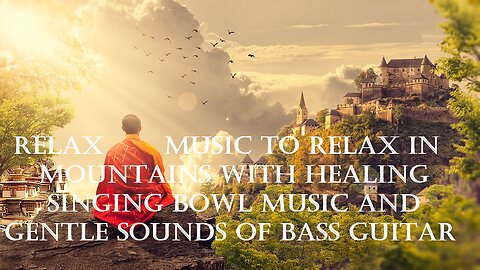 Relax music to relax in mountains with healing singing bowl music and gentle sounds of bass guitar