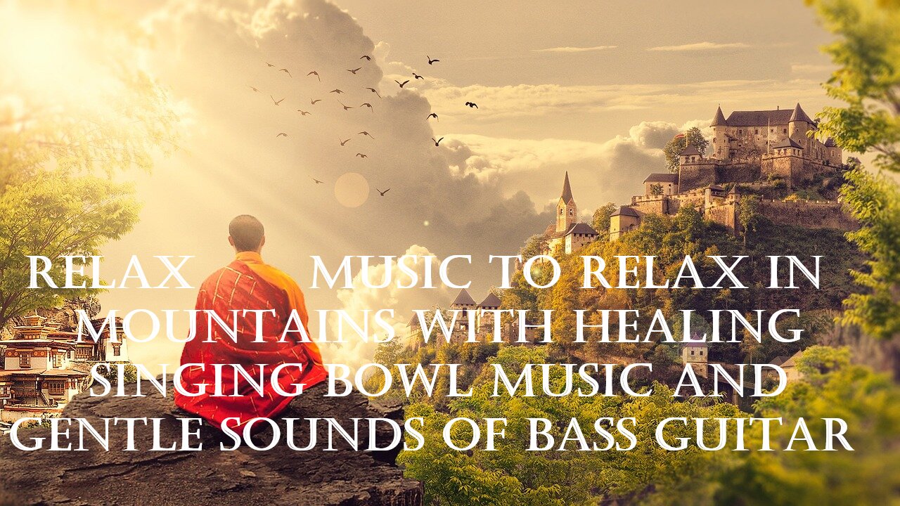 Relax music to relax in mountains with healing singing bowl music and gentle sounds of bass guitar