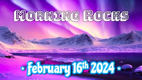 🌌 Morning Rocks - 2.16.24