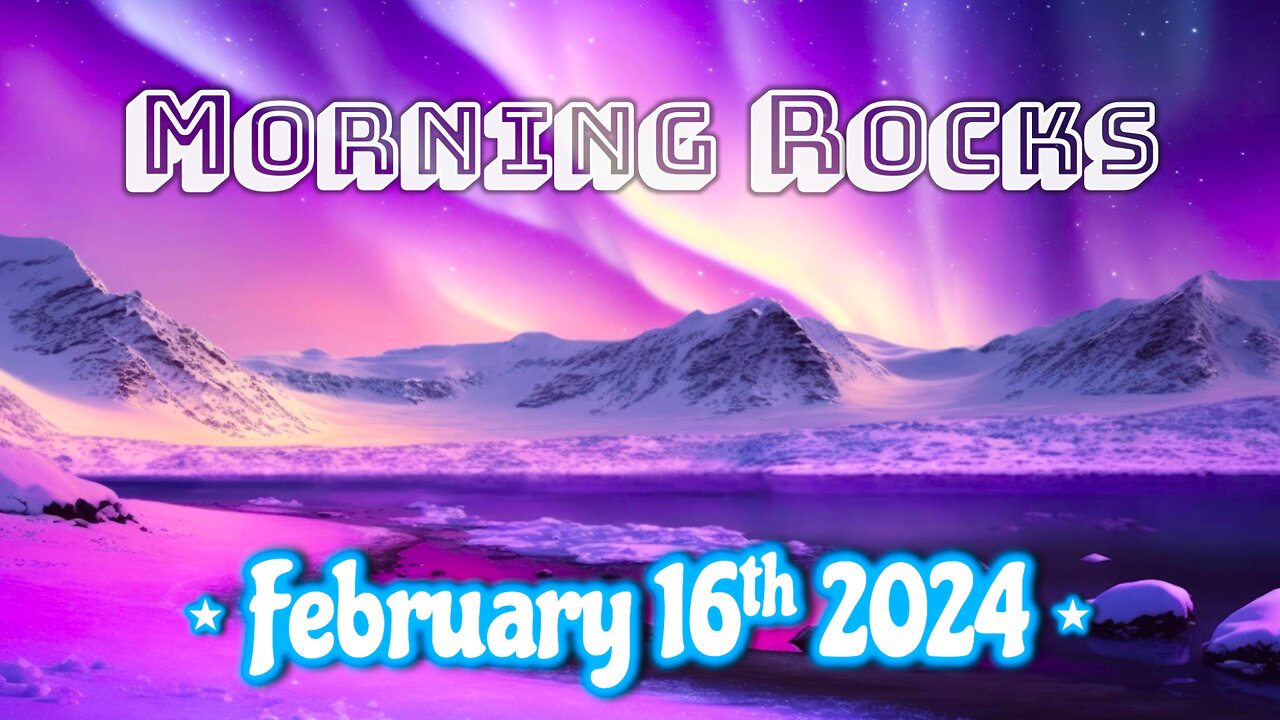 🌌 Morning Rocks - 2.16.24