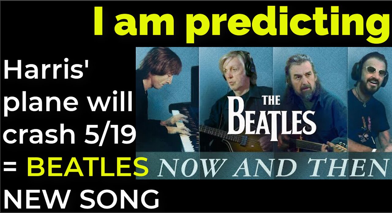 I am predicting: Harris' plane will crash May 19 = BEATLES' NEW SONG