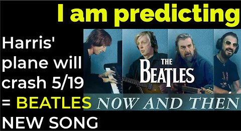 I am predicting: Harris' plane will crash May 19 = BEATLES' NEW SONG