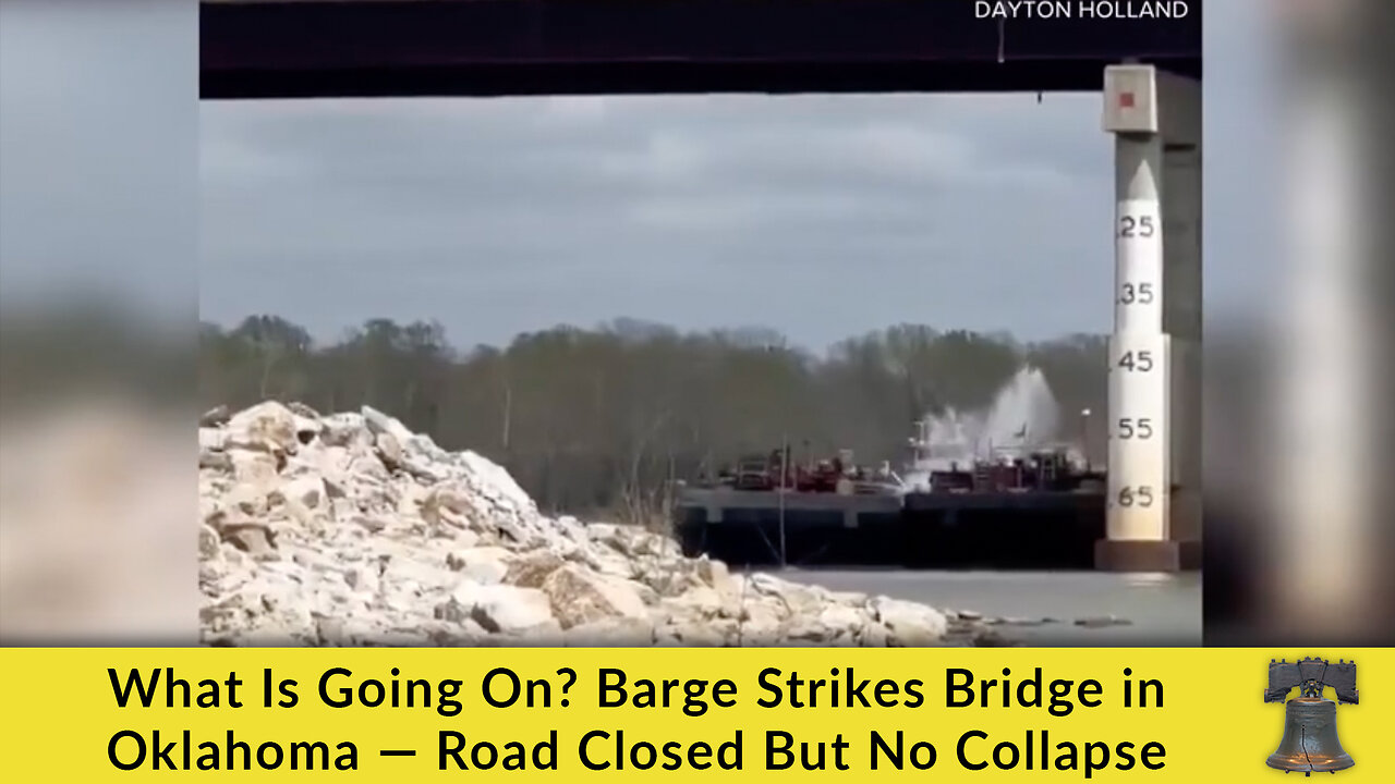 What Is Going On? Barge Strikes Bridge in Oklahoma — Road Closed But No Collapse