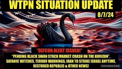 WTPN SIT/UP 8/7/24 “IRAN/ISRAEL WAR, TERRORISM, BLACK SWAN, VT/INTEL”