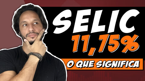 SELIC 11,75% - O QUE ISSO SIGNIFICA - onde investir.