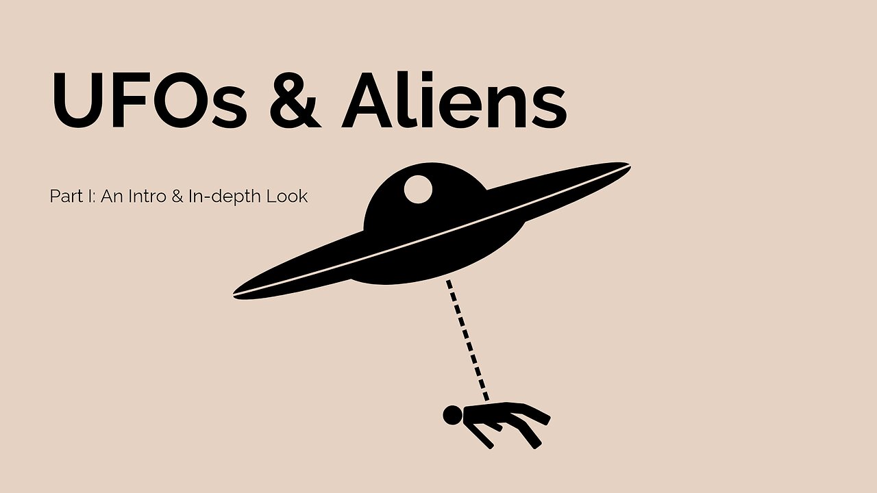 ALIENS &UFOs PART I: An Intro and In-depth Look