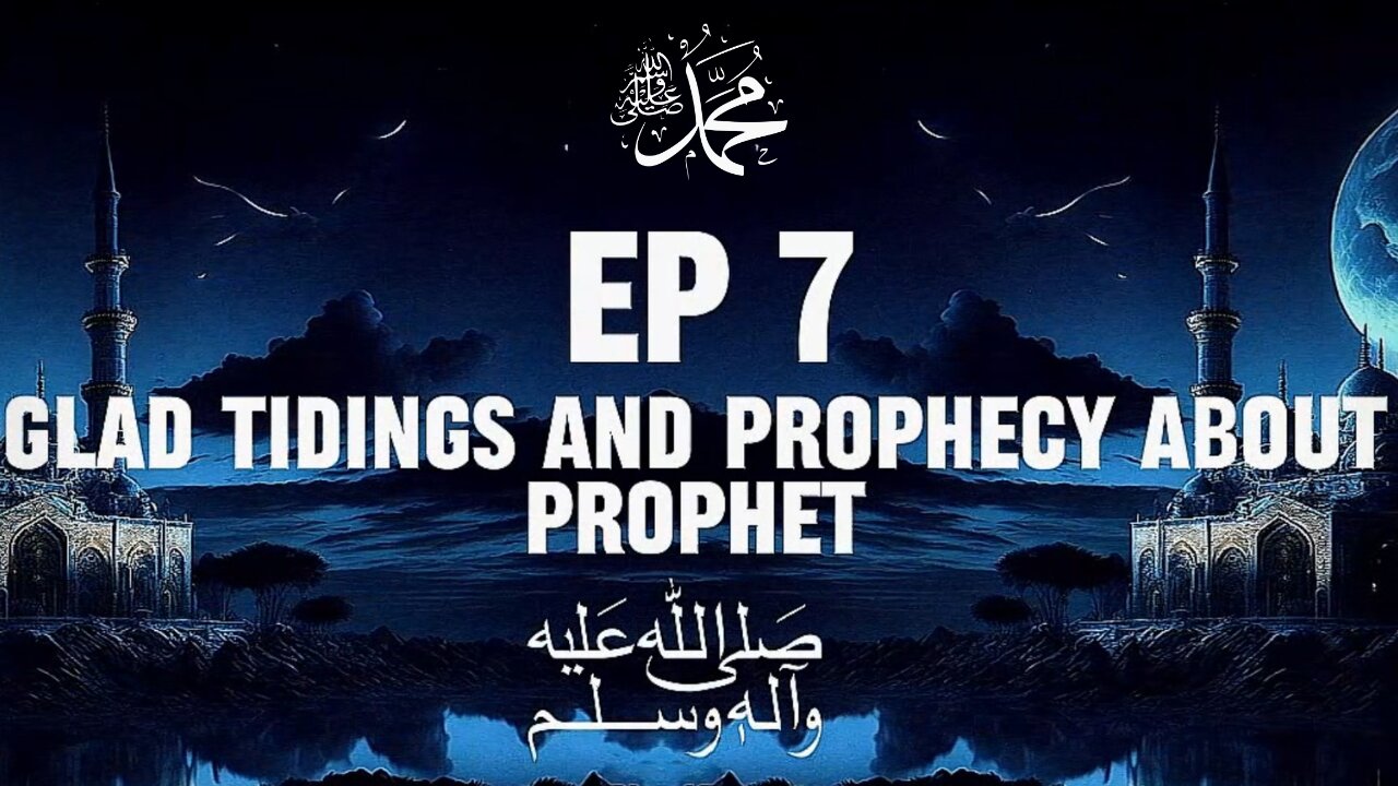 EP-7 Glad Tidings (PROPHECY ABOUT Muhammad PBUH) Seerah Series Prophet Muhammad PBUH