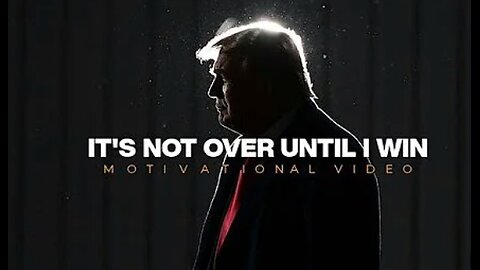 IT'S NOT OVER UNTIL I WIN - Donald Trump Motivational Video