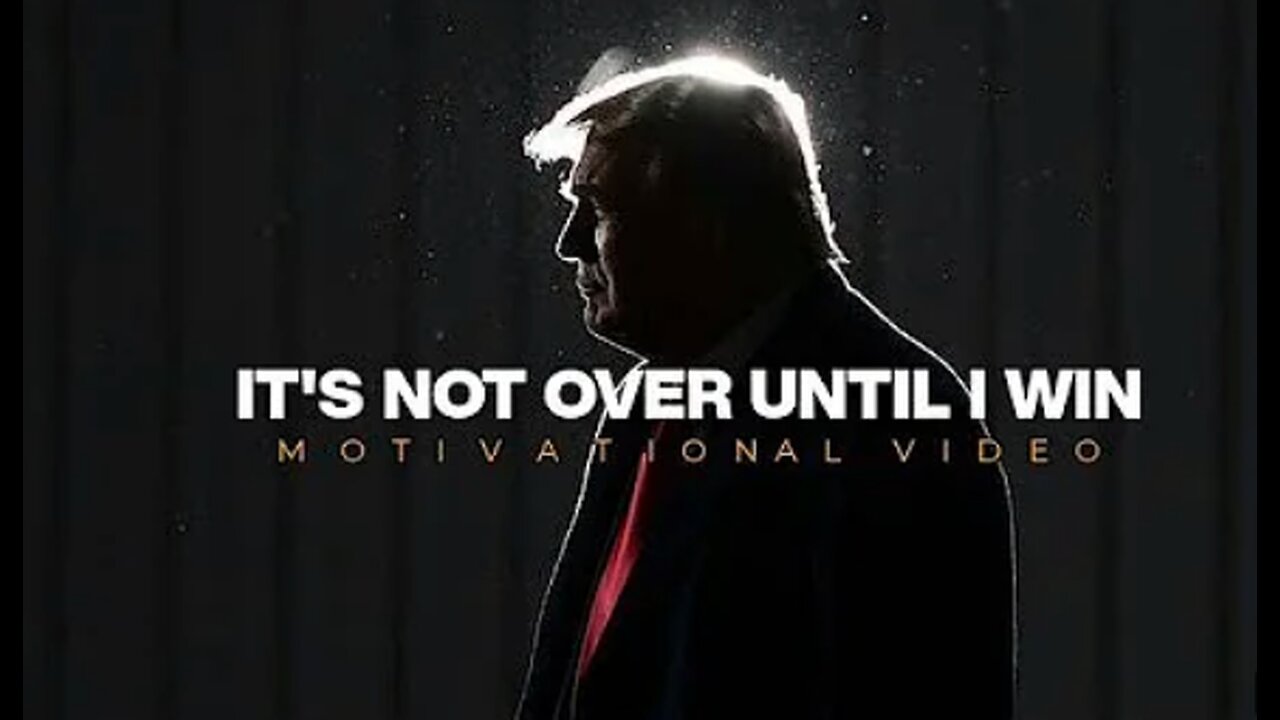 IT'S NOT OVER UNTIL I WIN - Donald Trump Motivational Video