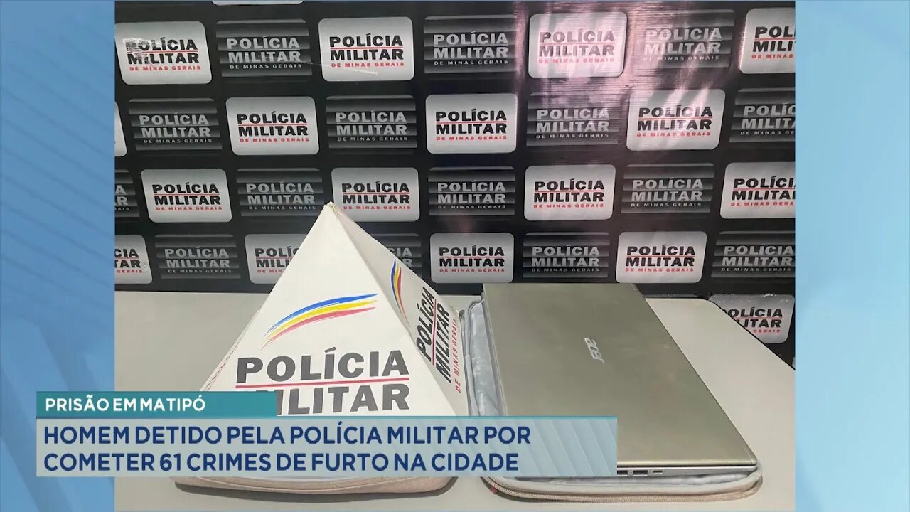 Prisão em Matipó: Homem Detido pela Polícia Militar por Cometer 61 Crimes de Furto na Cidade.