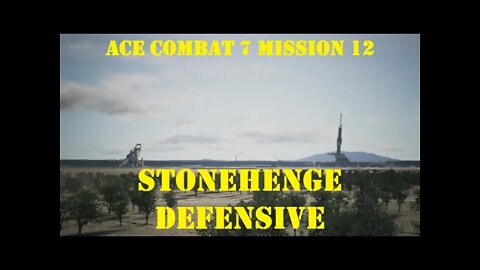 BLIND PLAYTHROUGH Ace Combat 7: Mission 12 STONEHENGE DEFENSIVE