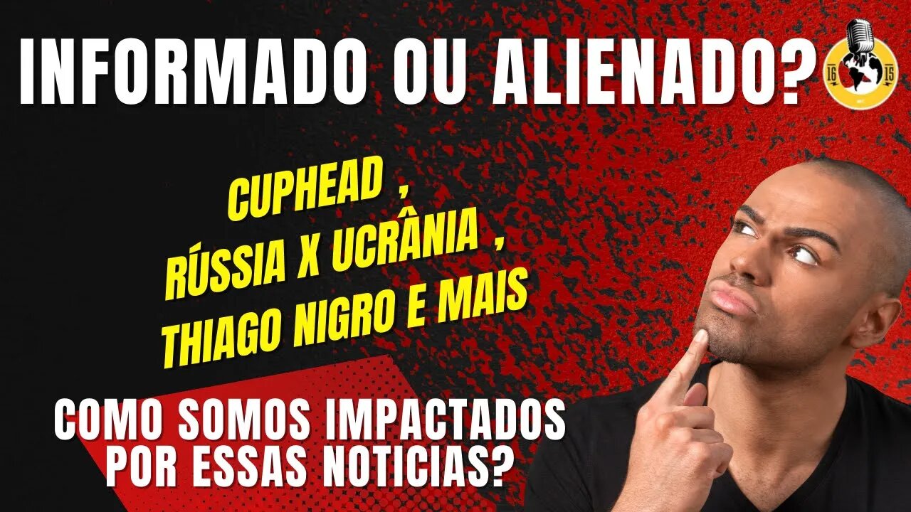 Cuphead (Netflix) , Guerra Rússia x Ucrânia , Thiago Nigro e outros.