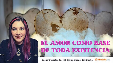 El amor como base de toda existencia - Encuentro Mindalia Tv y Jessica veintiochoalmas