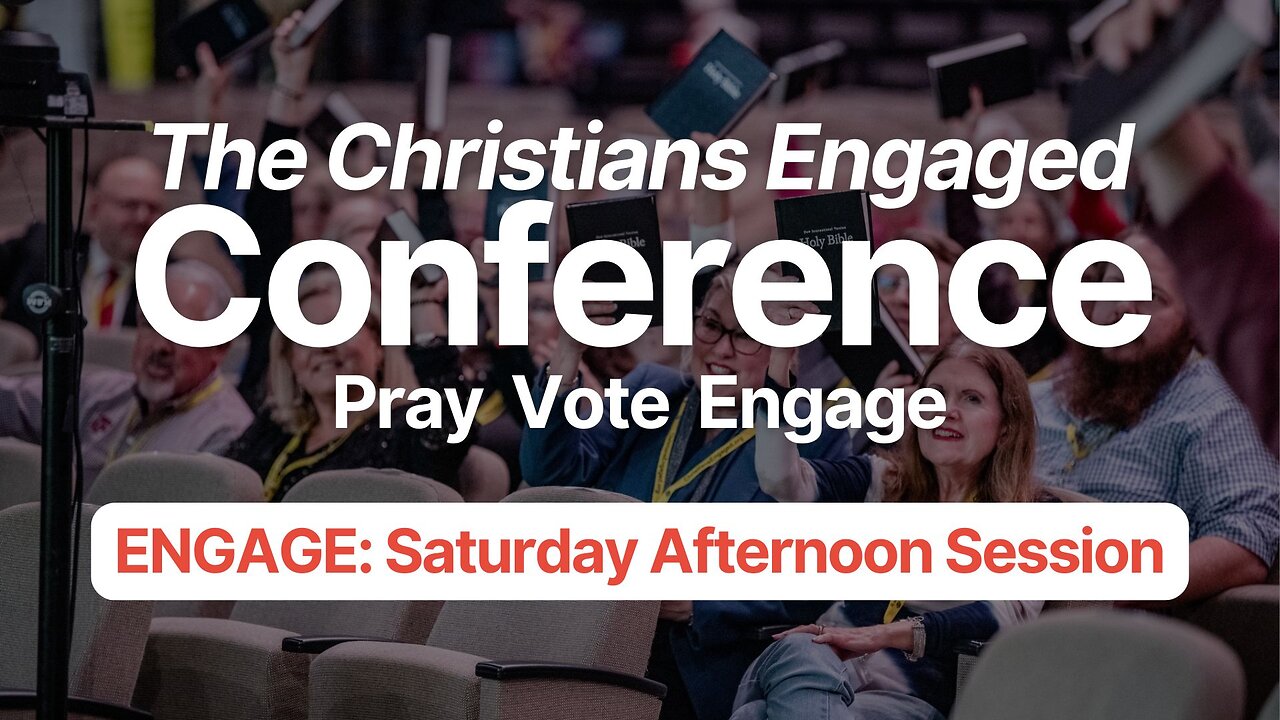 The 2024 Christians Engaged Conference | ENGAGE: Saturday Afternoon Session