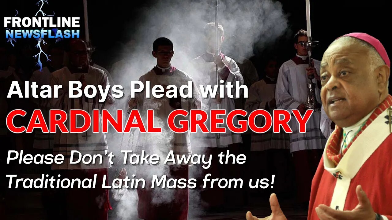 NEWSFLASH: PLEASE, CARDINAL GREGORY....DON'T TAKE AWAY THE LATIN MASS FROM US!