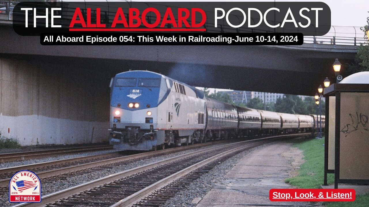 All Aboard Episode 054: This Week in Railroads--June 10-14, 2024