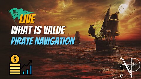 What is value? A live pirate Navigation!