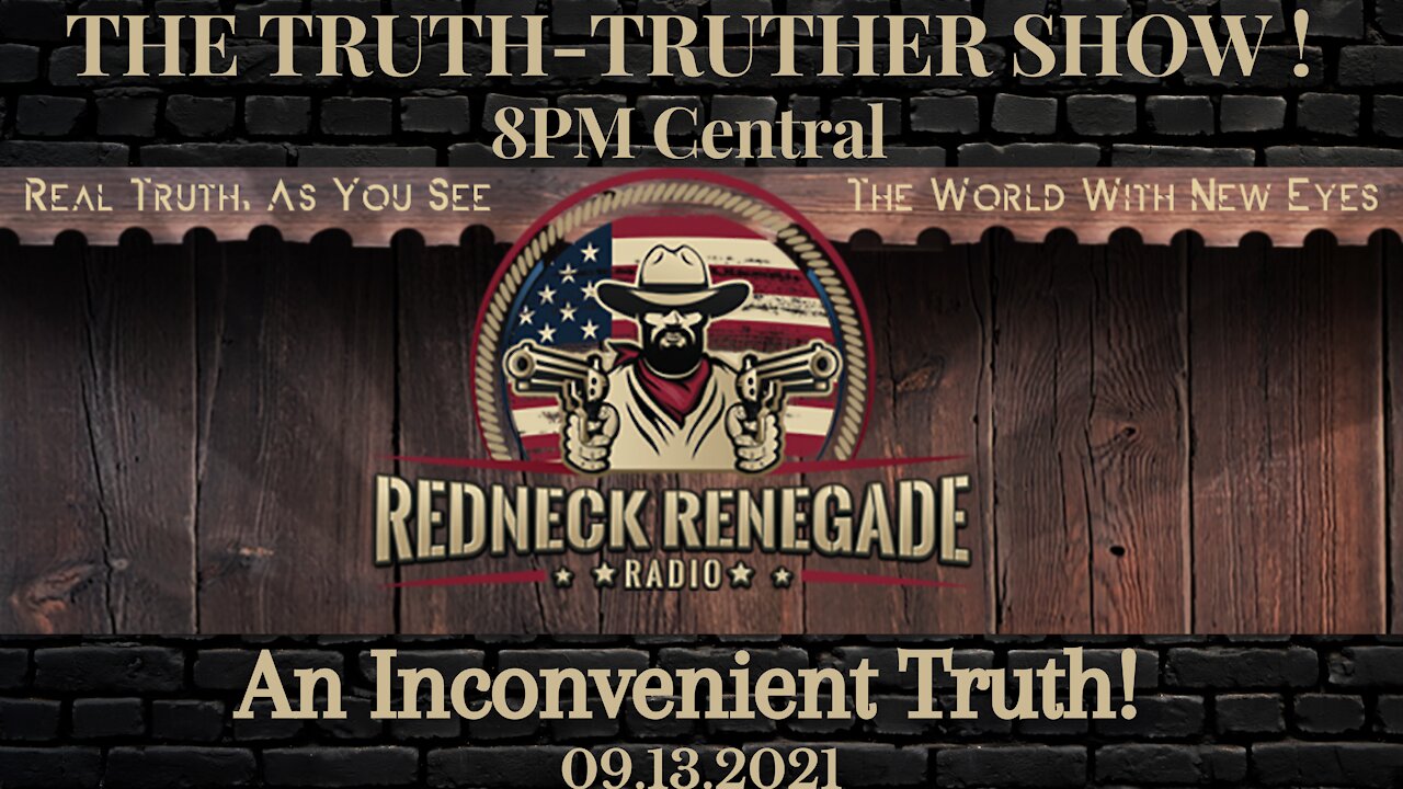 THE TRUTH TRUTHER SHOW - An Inconvenient Truth! 09.13.2021