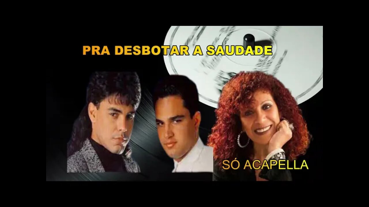 ZEZÉ DI CAMARGO & LUCIANO /PART.FÁTIMA LEÃO PRA DESBOTAR A SAUDADE /ACAPELLA