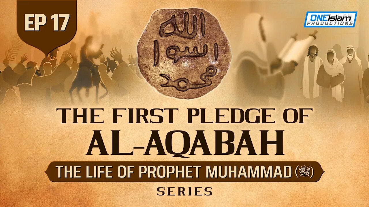 The First Pledge Of Al-Aqabah | Ep 17 | The Life Of Prophet Muhammad ﷺ Series