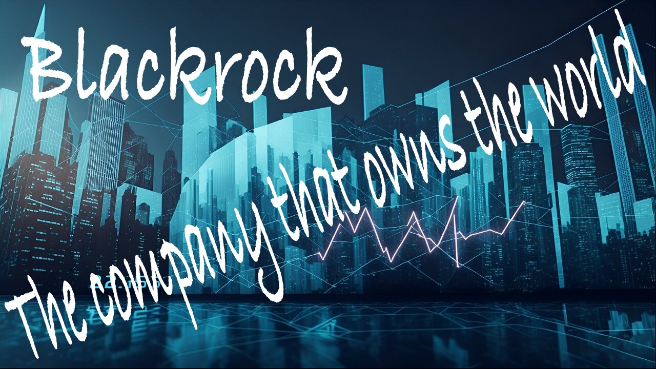 BlackRock EXPOSED: The Company That Secretly Rules the World