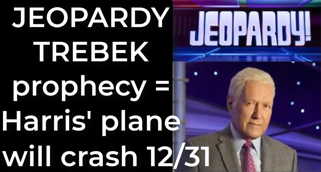 Prediction - JEOPARDY TREBEK prophecy = Harris' plane will crash Dec 31