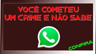 NÃO COMETA ESSE CRIME - CONFIRA - WHATSAPP