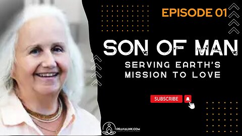 Son of Man EP1 - Serving Earth's Mission to Love