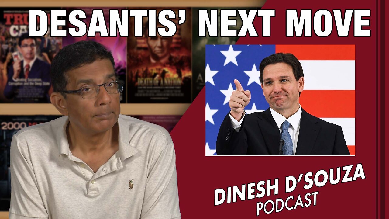 DESANTIS’ NEXT MOVE Dinesh D’Souza Podcast Ep619