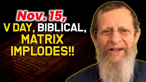 Nov. 15, V Day, Biblical, Matrix Implodes!!