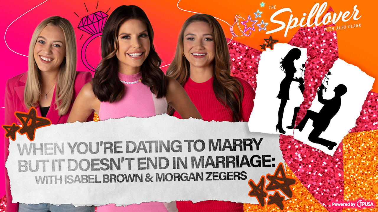 When Dating To Marry Doesn't End In Marriage: With Isabel Brown and Morgan Zegers