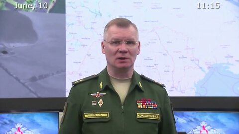 Briefing by Russian Defence Ministry - June 10th, 2022