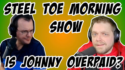 Steel Toe Morning Show: Is Johnny Overpaid???