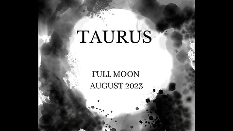 TAURUS- "MAKING A LASTING IMPRESSION-BUT......" AUGUST 2023